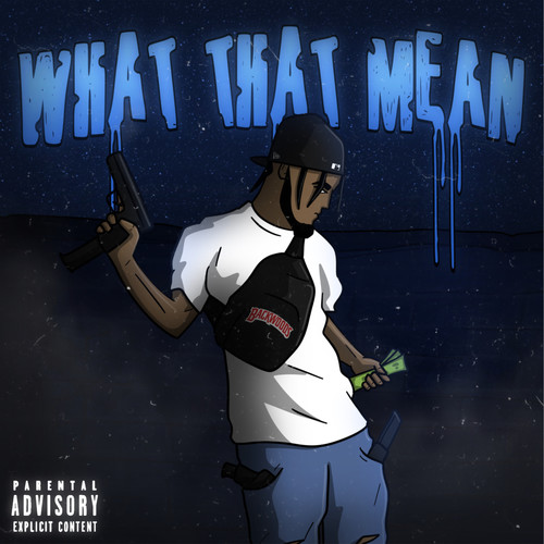 WHAT THAT MEAN (Explicit)