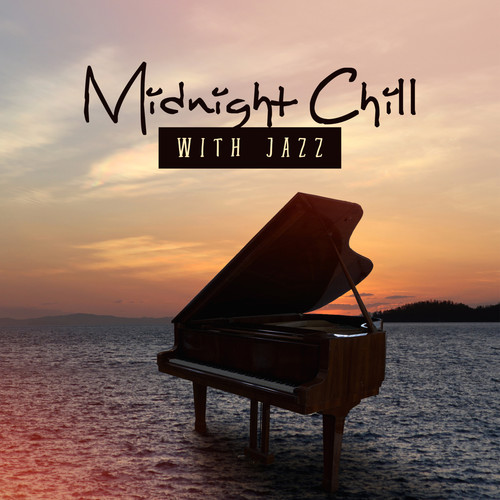 Midnight Chill with Jazz (Top 100, Jazz Club Lounge 2018, Opening Party, Best Selection, After Dark