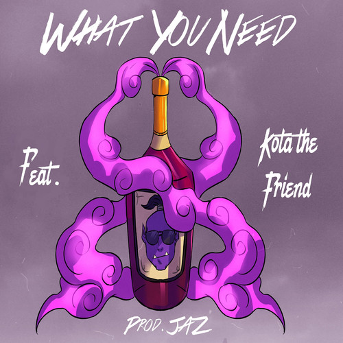 What You Need (feat. Kota the Friend) [Explicit]