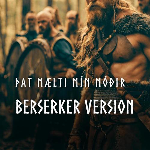 Þat Mælti Mín Móðir/ My Mother Told Me (Berserker Version)