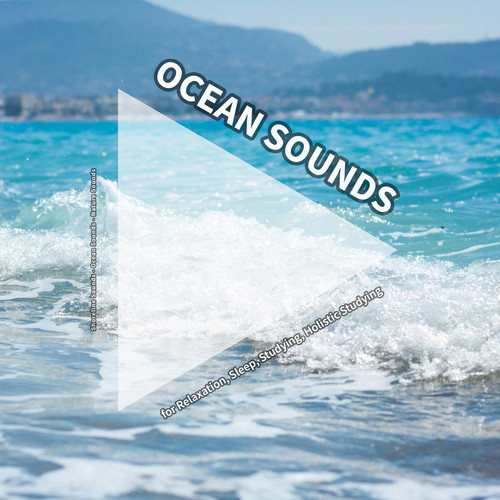Ocean Sounds for Relaxation, Sleep, Studying, Holistic Studying