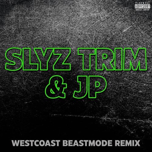 Slyz Trim & Jp (Westcoast Beastmode Remix) [Explicit]