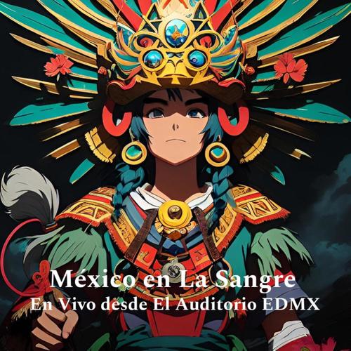 México en La Sangre - En Vivo Desde el Auditorio EDMX