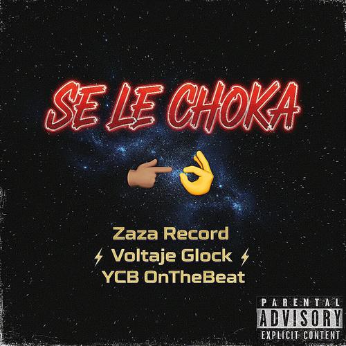 SE LE CHOKA (feat. Zaza Record & Voltaje Glock) [Explicit]
