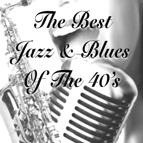 The Best Jazz & Blues of the 40's (Live)