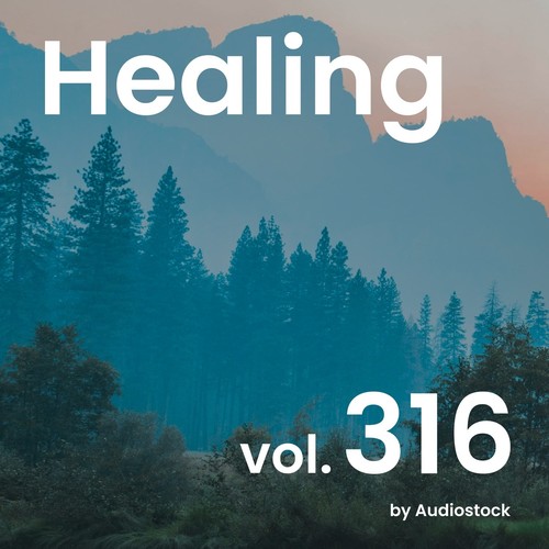 ヒーリング, Vol. 316 -Instrumental BGM- by Audiostock