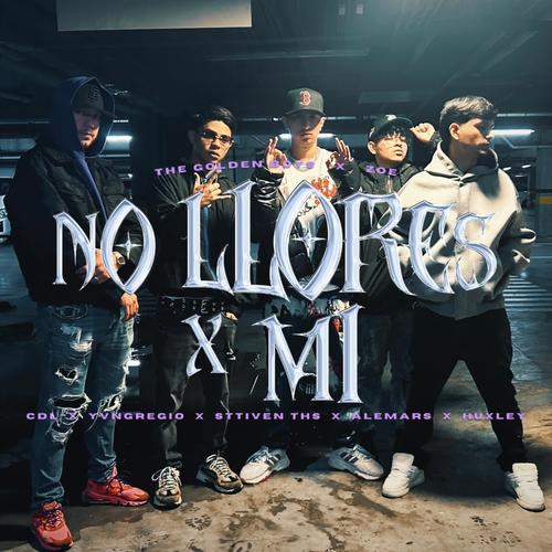 NO LLORES X MI (feat. CDL OFICIAL, YvngRegio, Sttiven THS, HUXLEY & ALEMARS) [Explicit]
