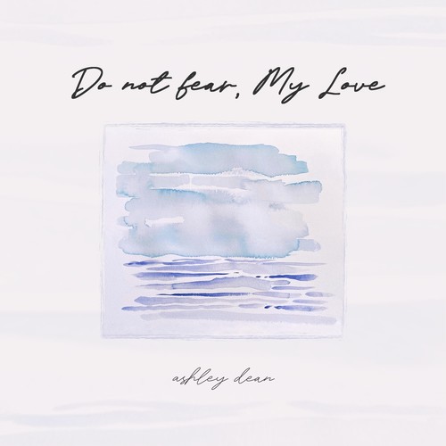 Do Not Fear, My Love