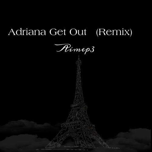 Adriana Get Out (Remix) [Remix]