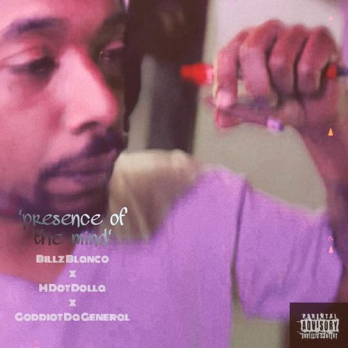 Presence Of The Mind (feat. Goddiot Da General & Billz Blanco) [Explicit]