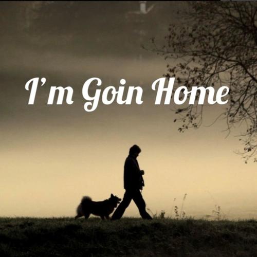 I'm Goin Home