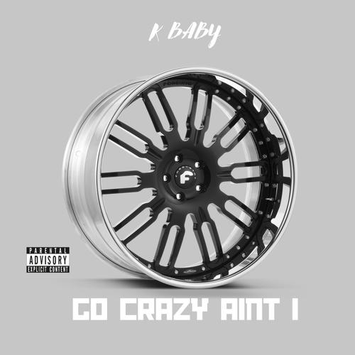 Go Crazy Aint I (Explicit)