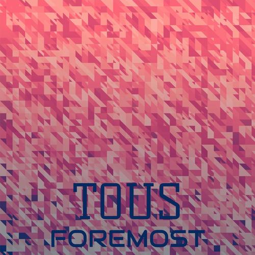 Tous Foremost