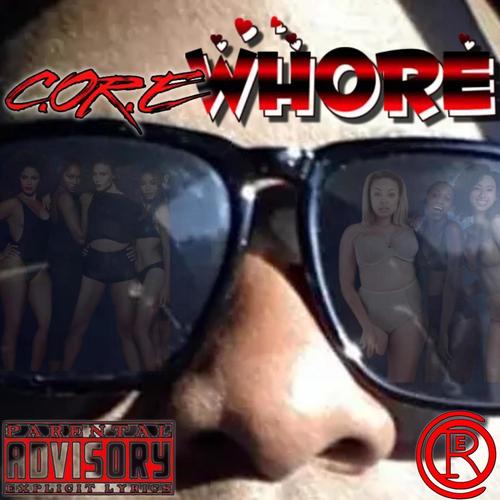 C.OR.E Whore (feat. Se7en30, Getill & T R O Y)