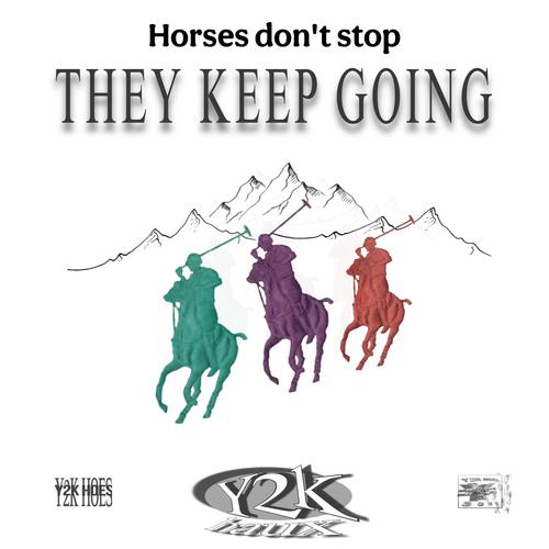 Horses Don't Stop, They Keep Going