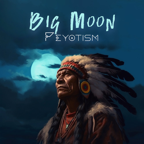 Big Moon Peyotism – American Indian Spiritual Music