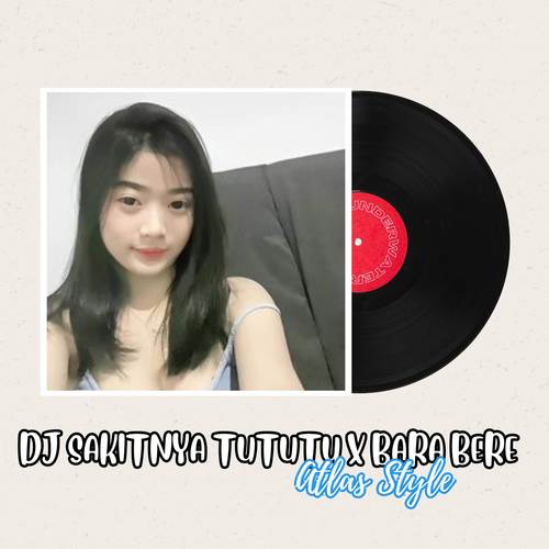 DJ SAKITNYA TUTUTU X BARA BERE ATLAS STYLE