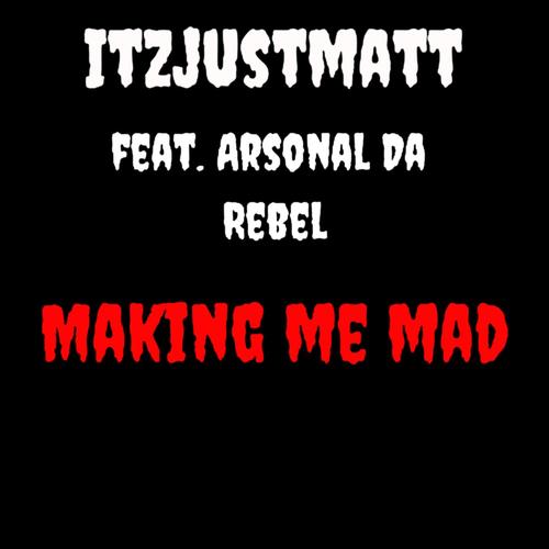 Making Me Mad (feat. Arsonal Da Rebel) [Explicit]