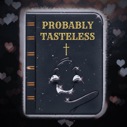 Probably Tasteless (Explicit)