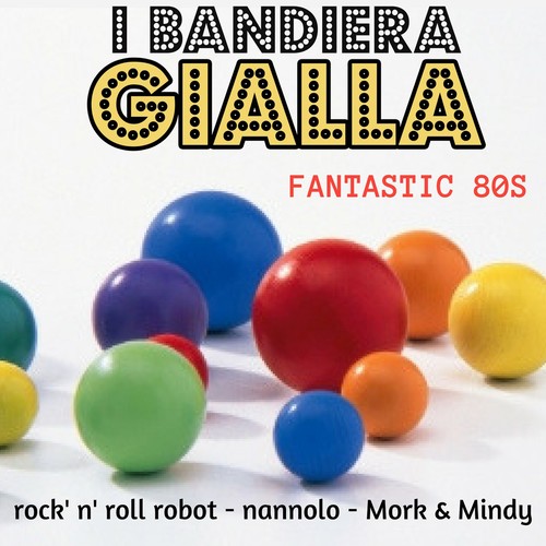 Fantastic 80S (Rock'n'roll robot/Nannolo/Mork&mindy)