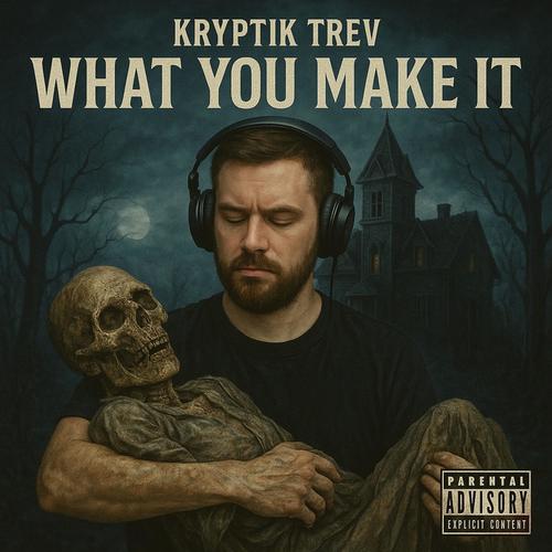 What You Make It. (Explicit)