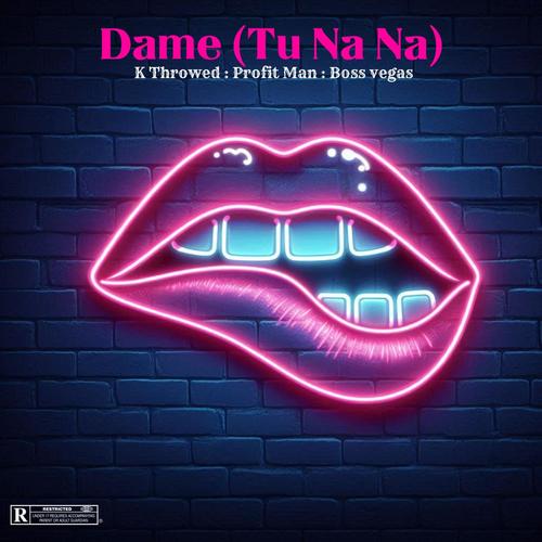 Dame (Tu Na Na) (feat. Profit Man & Boss Vegas)