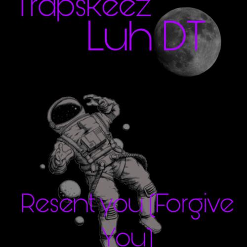 Resent You (Forgive You) (feat. Luh DT) [Explicit]
