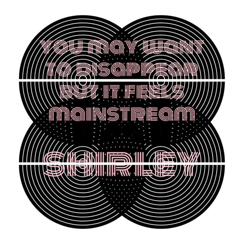 You May Want to Disappear but It Feels Mainstream