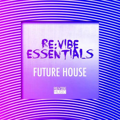 Re:Vibe Essentials - Future House, Vol. 1