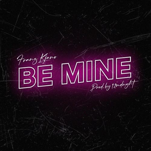 Be Mine (feat. Franz Kjano)