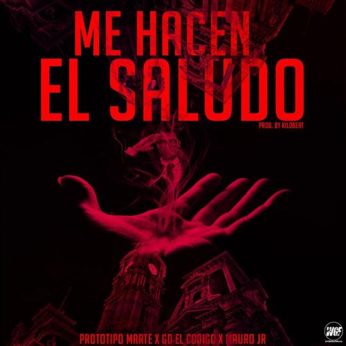 Me Hacen El Saludo (feat. Prototipo marte, Mauro JR & Prod Kilobeats) [Explicit]