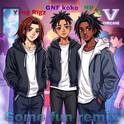 Some fun (feat. Yxng Rigz & NV K3) [Remix] [Explicit]