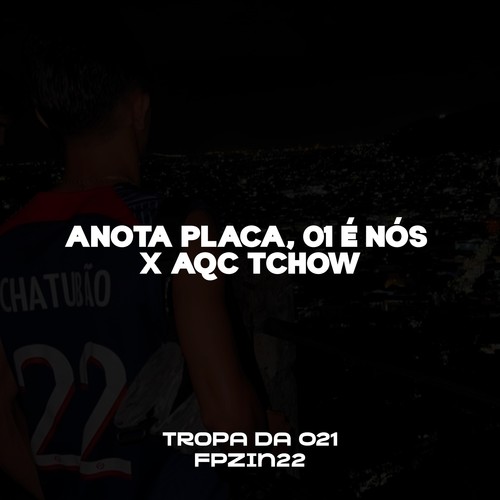 ANOTA PLACA, 01 É NÓS X AQC TCHOW (Explicit)