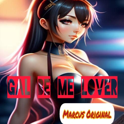 Gal Be Me Lover