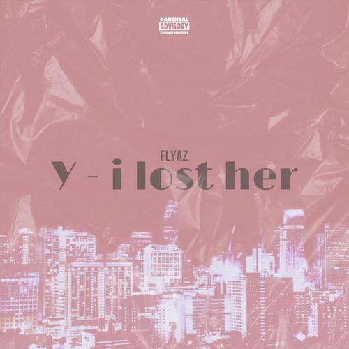 Y (i lost her) [Explicit]