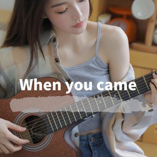 When you came