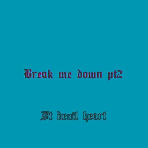 Break me down pt2 (feat. Devlheart) [Explicit]