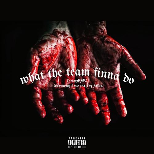 WHAT THE TEAM FINNA DO (feat. Basu & Jay Atlas) [Explicit]