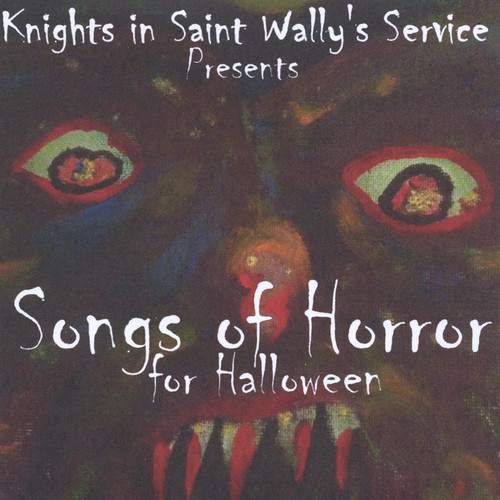 Knights in Saint Wally's Service Presents: Songs of Horror for Halloween (Explicit)