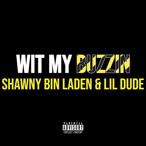 Wit My Buzzin (feat. Shawny BinLaden & Lil Dude) [Explicit]
