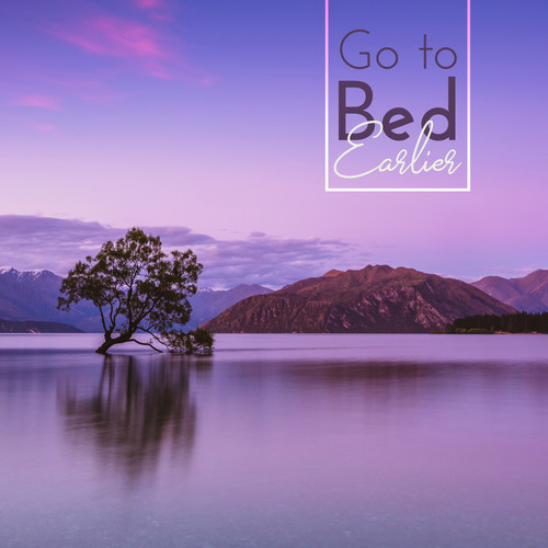 Go to Bed Earlier: Feeling Natural Drowsiness