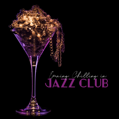 Evening Chilling in Jazz Club: 2019 Relaxing Smooth Jazz Instrumentals for Total Chillout, Relax, Rest, Calm Nerves