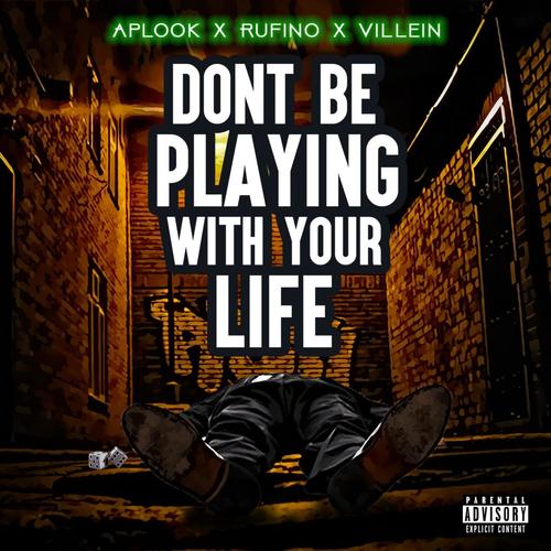 Don't Be Playing With Your Life (feat. Rufino & Villein) [Explicit]