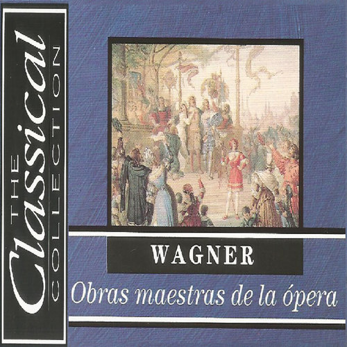 The Classical Collection - Wagner - Obras maestras de la ópera (古典系列 - 华格纳:宏伟的歌剧杰作)