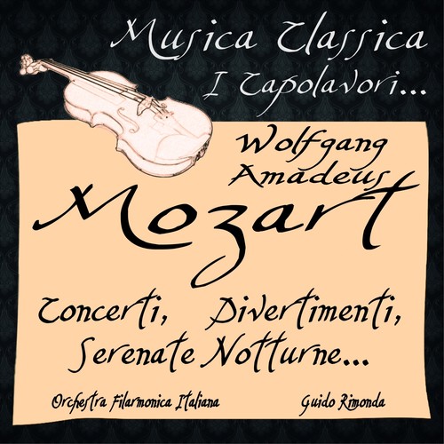 Mozart: Concerti, Divertimenti, Serenate Notturne... (Musica classica - i capolavori...)