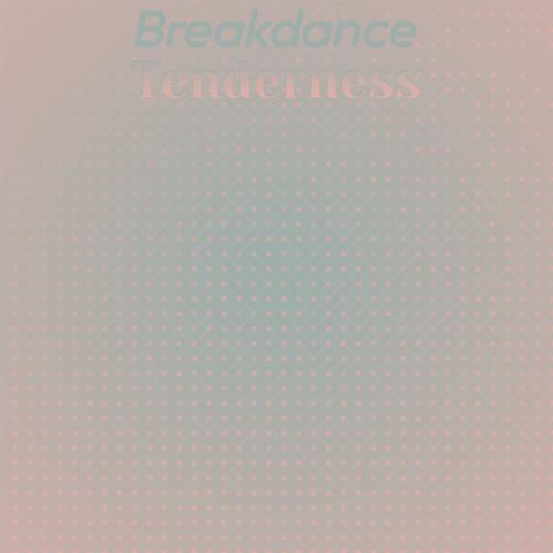 Breakdance Tenderness