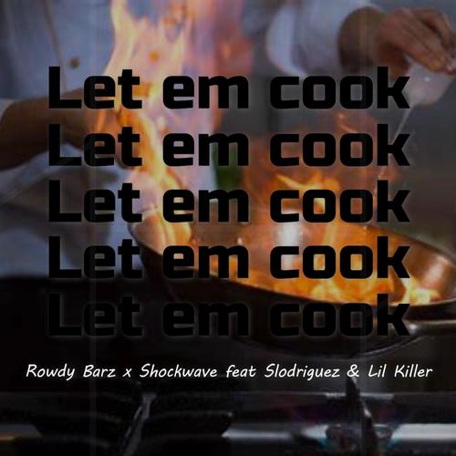 Let em cook (feat. Shockwave, Slodriguez & Lil Killer) [Explicit]