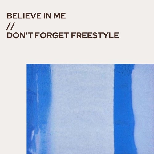 Believe in Me / Don't Forget (Freestyle) [Explicit]