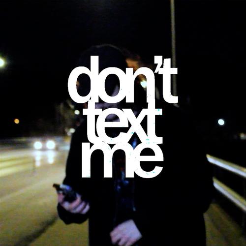 don't text me