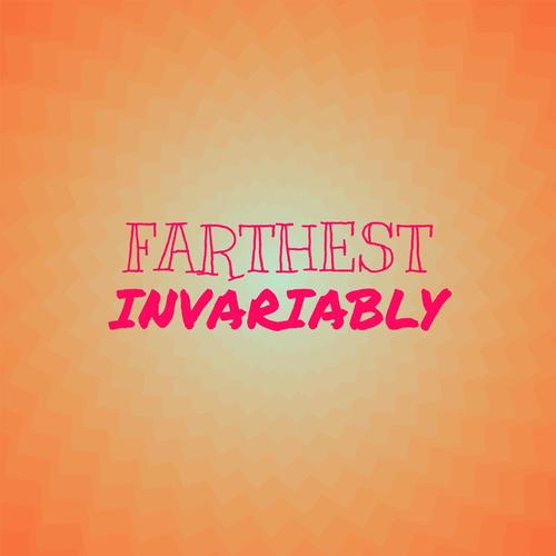 Farthest Invariably